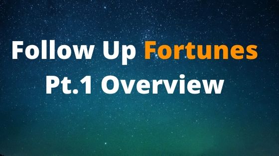 Read more about the article Follow Up Fortunes – Pt.1 Overview