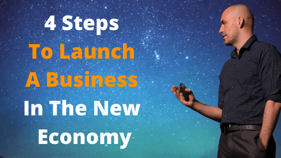 Read more about the article 4 Simple Steps to Launch a Business In The New Economy